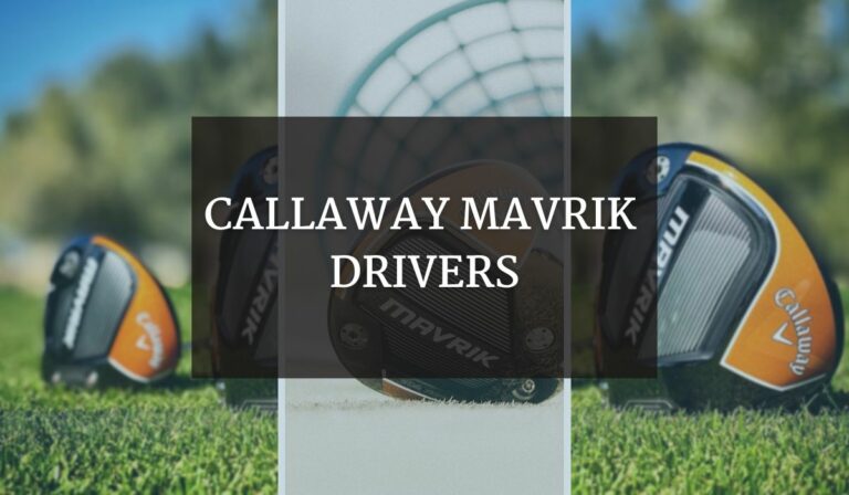 Callaway Mavrik Drivers