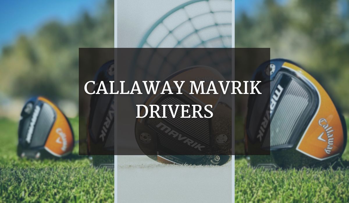 Callaway Mavrik Drivers