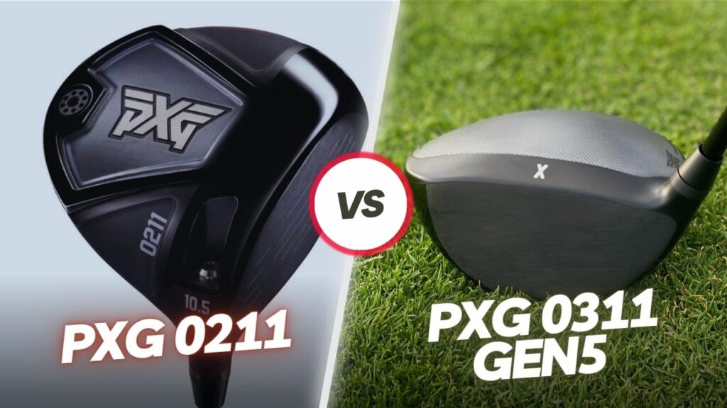 Golf Drivers - PXG 0211 vs PXG 0311 Gen 5 Driver