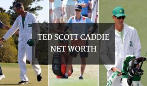 Ted Scott Caddie Net Worth